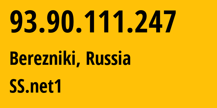 IP address 93.90.111.247 (Berezniki, Perm Krai, Russia) get location, coordinates on map, ISP provider AS48642 SS.net1 // who is provider of ip address 93.90.111.247, whose IP address