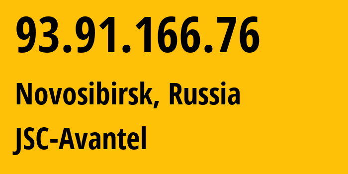 IP address 93.91.166.76 (Novosibirsk, Novosibirsk Oblast, Russia) get location, coordinates on map, ISP provider AS25549 JSC-Avantel // who is provider of ip address 93.91.166.76, whose IP address