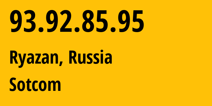 IP-адрес 93.92.85.95 (Рязань, Рязанская Область, Россия) определить местоположение, координаты на карте, ISP провайдер AS34467 Sotcom // кто провайдер айпи-адреса 93.92.85.95