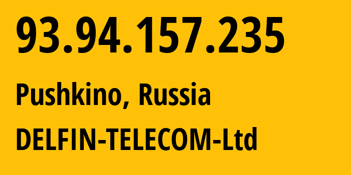 IP-адрес 93.94.157.235 (Пушкино, Московская область, Россия) определить местоположение, координаты на карте, ISP провайдер AS44816 DELFIN-TELECOM-Ltd // кто провайдер айпи-адреса 93.94.157.235