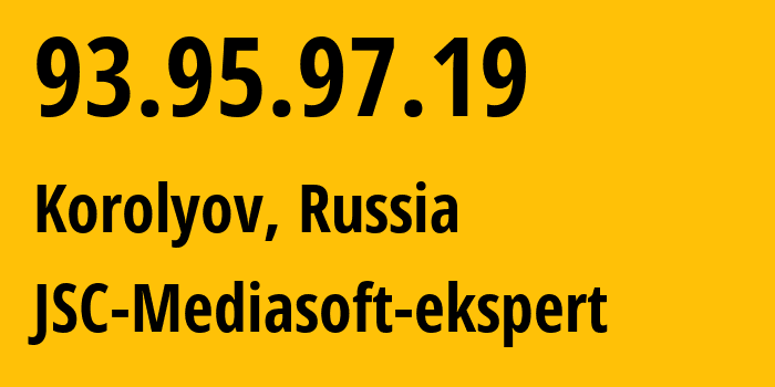 IP address 93.95.97.19 (Korolyov, Moscow Oblast, Russia) get location, coordinates on map, ISP provider AS48347 JSC-Mediasoft-ekspert // who is provider of ip address 93.95.97.19, whose IP address