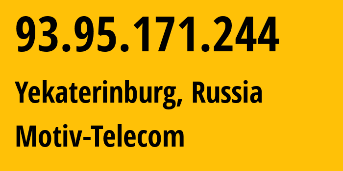 IP address 93.95.171.244 (Yekaterinburg, Sverdlovsk Oblast, Russia) get location, coordinates on map, ISP provider AS31499 Motiv-Telecom // who is provider of ip address 93.95.171.244, whose IP address