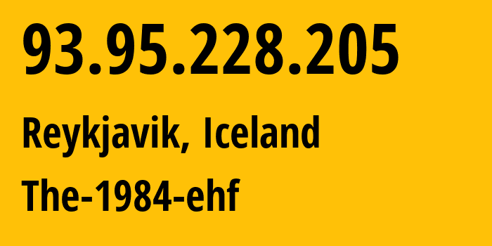 IP address 93.95.228.205 (Reykjavik, Capital Region, Iceland) get location, coordinates on map, ISP provider AS44925 The-1984-ehf // who is provider of ip address 93.95.228.205, whose IP address