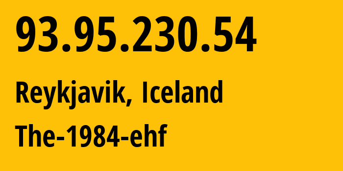 IP address 93.95.230.54 (Reykjavik, Capital Region, Iceland) get location, coordinates on map, ISP provider AS44925 The-1984-ehf // who is provider of ip address 93.95.230.54, whose IP address