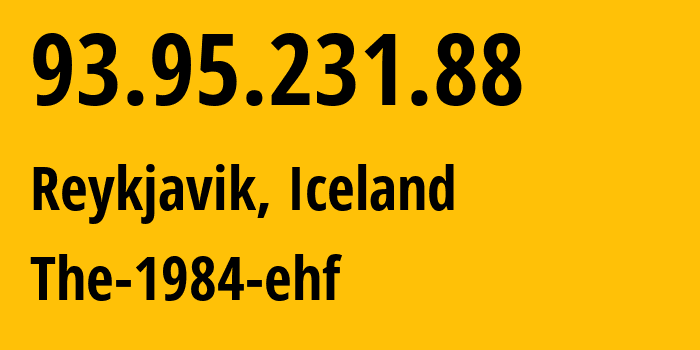 IP address 93.95.231.88 (Reykjavik, Capital Region, Iceland) get location, coordinates on map, ISP provider AS44925 The-1984-ehf // who is provider of ip address 93.95.231.88, whose IP address