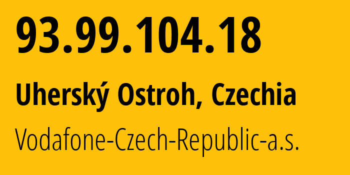 IP-адрес 93.99.104.18 (Угерски-Острог, Zlín, Чехия) определить местоположение, координаты на карте, ISP провайдер AS16019 Vodafone-Czech-Republic-a.s. // кто провайдер айпи-адреса 93.99.104.18