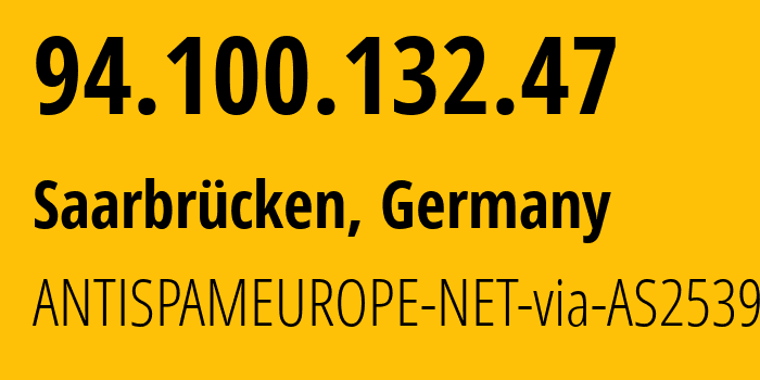 IP address 94.100.132.47 (Saarbrücken, Saarland, Germany) get location, coordinates on map, ISP provider AS25394 ANTISPAMEUROPE-NET-via-AS25394 // who is provider of ip address 94.100.132.47, whose IP address