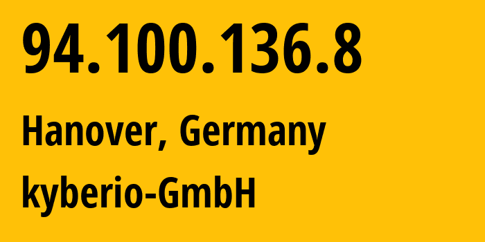 IP address 94.100.136.8 (Hanover, Lower Saxony, Germany) get location, coordinates on map, ISP provider AS24679 kyberio-GmbH // who is provider of ip address 94.100.136.8, whose IP address