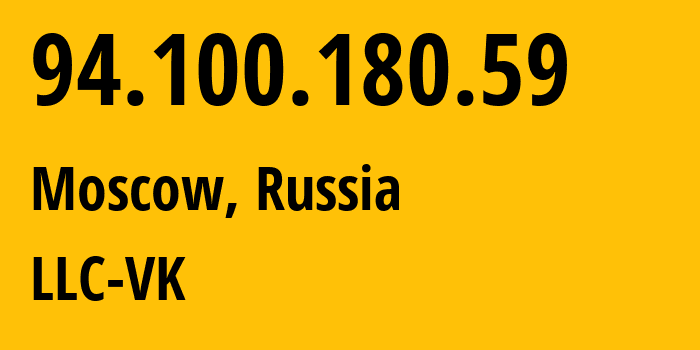 IP address 94.100.180.59 (Moscow, Moscow, Russia) get location, coordinates on map, ISP provider AS47764 LLC-VK // who is provider of ip address 94.100.180.59, whose IP address