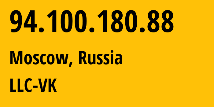 IP address 94.100.180.88 (Moscow, Moscow, Russia) get location, coordinates on map, ISP provider AS47764 LLC-VK // who is provider of ip address 94.100.180.88, whose IP address