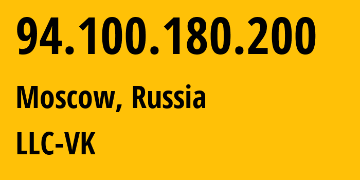 IP address 94.100.180.200 (Moscow, Moscow, Russia) get location, coordinates on map, ISP provider AS47764 LLC-VK // who is provider of ip address 94.100.180.200, whose IP address