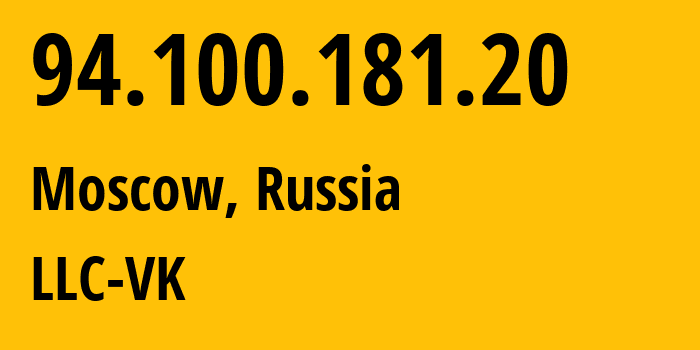 IP address 94.100.181.20 (Moscow, Moscow, Russia) get location, coordinates on map, ISP provider AS47764 LLC-VK // who is provider of ip address 94.100.181.20, whose IP address