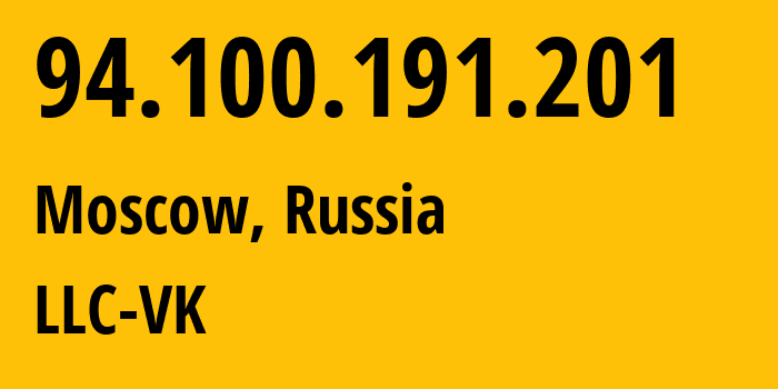 IP address 94.100.191.201 (Moscow, Moscow, Russia) get location, coordinates on map, ISP provider AS47764 LLC-VK // who is provider of ip address 94.100.191.201, whose IP address