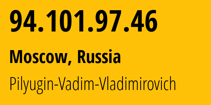 IP address 94.101.97.46 (Moscow, Moscow, Russia) get location, coordinates on map, ISP provider AS44342 Pilyugin-Vadim-Vladimirovich // who is provider of ip address 94.101.97.46, whose IP address