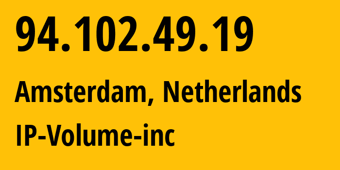 IP-адрес 94.102.49.19 (Амстердам, Северная Голландия, Нидерланды) определить местоположение, координаты на карте, ISP провайдер AS202425 IP-Volume-inc // кто провайдер айпи-адреса 94.102.49.19