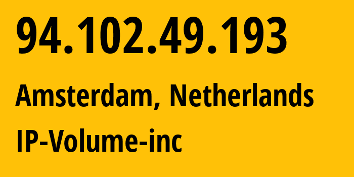 IP address 94.102.49.193 (Amsterdam, North Holland, Netherlands) get location, coordinates on map, ISP provider AS202425 IP-Volume-inc // who is provider of ip address 94.102.49.193, whose IP address