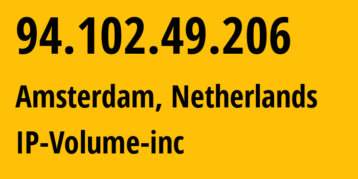 IP-адрес 94.102.49.206 (Амстердам, Северная Голландия, Нидерланды) определить местоположение, координаты на карте, ISP провайдер AS202425 IP-Volume-inc // кто провайдер айпи-адреса 94.102.49.206