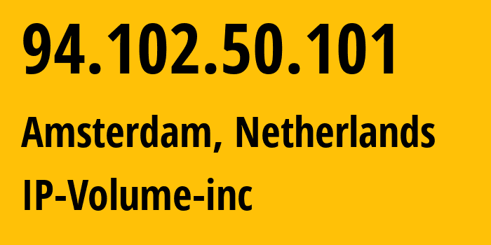 IP address 94.102.50.101 (Amsterdam, North Holland, Netherlands) get location, coordinates on map, ISP provider AS202425 IP-Volume-inc // who is provider of ip address 94.102.50.101, whose IP address