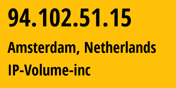 IP address 94.102.51.15 (Amsterdam, North Holland, Netherlands) get location, coordinates on map, ISP provider AS202425 IP-Volume-inc // who is provider of ip address 94.102.51.15, whose IP address