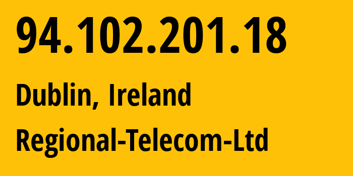 IP-адрес 94.102.201.18 (Дублин, Ленстер, Ирландия) определить местоположение, координаты на карте, ISP провайдер AS47942 Regional-Telecom-Ltd // кто провайдер айпи-адреса 94.102.201.18