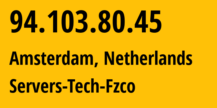 IP address 94.103.80.45 (Amsterdam, North Holland, Netherlands) get location, coordinates on map, ISP provider AS216071 Servers-Tech-Fzco // who is provider of ip address 94.103.80.45, whose IP address