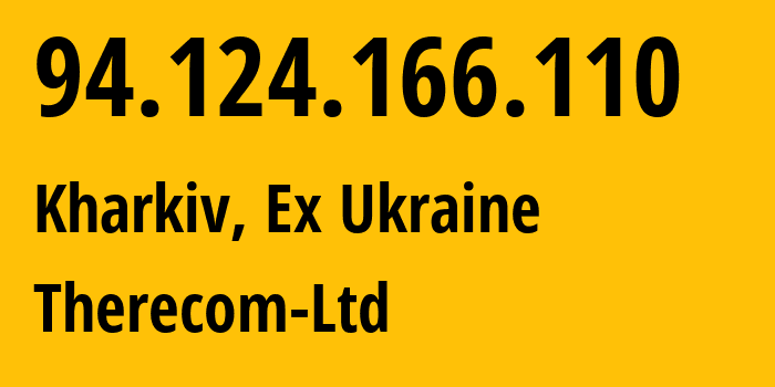 IP-адрес 94.124.166.110 (Харьков, Харьковская область, Бывшая Украина) определить местоположение, координаты на карте, ISP провайдер AS35614 Therecom-Ltd // кто провайдер айпи-адреса 94.124.166.110