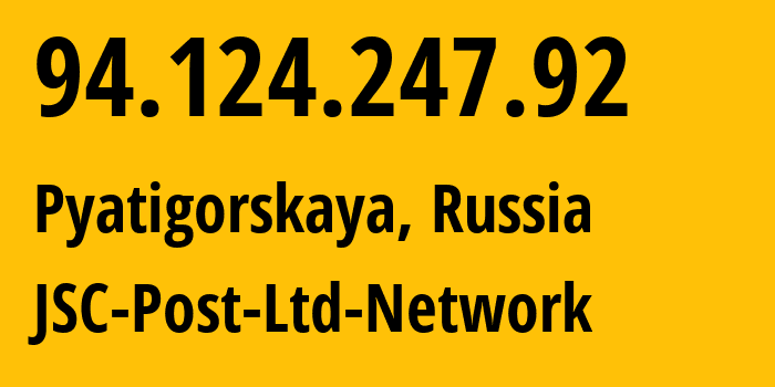 IP address 94.124.247.92 (Pyatigorskaya, Krasnodar Krai, Russia) get location, coordinates on map, ISP provider AS12494 JSC-Post-Ltd-Network // who is provider of ip address 94.124.247.92, whose IP address