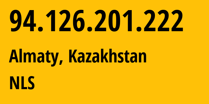 IP-адрес 94.126.201.222 (Алматы, Алматы, Казахстан) определить местоположение, координаты на карте, ISP провайдер AS200590 NLS // кто провайдер айпи-адреса 94.126.201.222