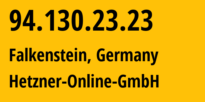 IP address 94.130.23.23 (Falkenstein, Saxony, Germany) get location, coordinates on map, ISP provider AS24940 Hetzner-Online-GmbH // who is provider of ip address 94.130.23.23, whose IP address