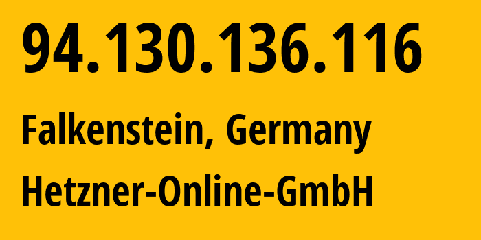 IP address 94.130.136.116 (Falkenstein, Saxony, Germany) get location, coordinates on map, ISP provider AS24940 Hetzner-Online-GmbH // who is provider of ip address 94.130.136.116, whose IP address