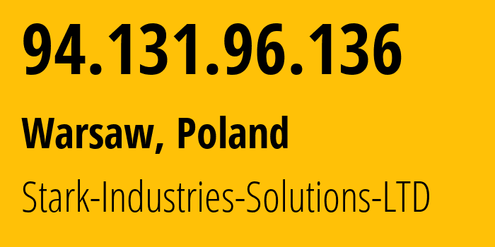 IP address 94.131.96.136 (Warsaw, Mazovia, Poland) get location, coordinates on map, ISP provider AS44477 Stark-Industries-Solutions-LTD // who is provider of ip address 94.131.96.136, whose IP address