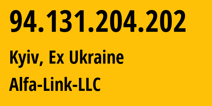 IP address 94.131.204.202 (Kyiv, Kyiv City, Ex Ukraine) get location, coordinates on map, ISP provider AS204707 Alfa-Link-LLC // who is provider of ip address 94.131.204.202, whose IP address