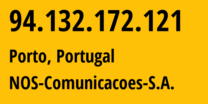 IP-адрес 94.132.172.121 (Порту, Порту, Португалия) определить местоположение, координаты на карте, ISP провайдер AS2860 NOS-Comunicacoes-S.A. // кто провайдер айпи-адреса 94.132.172.121