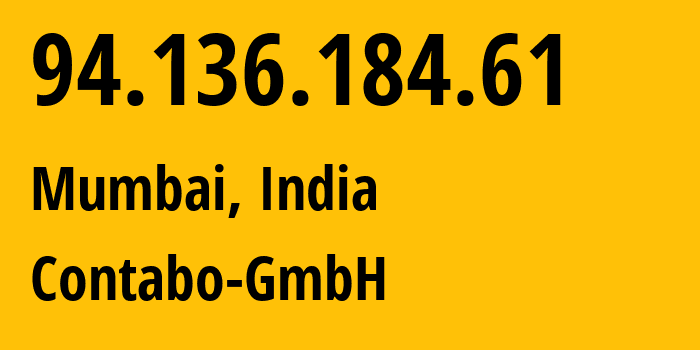 IP-адрес 94.136.184.61 (Мумбаи, Махараштра, Индия) определить местоположение, координаты на карте, ISP провайдер AS141995 Contabo-GmbH // кто провайдер айпи-адреса 94.136.184.61