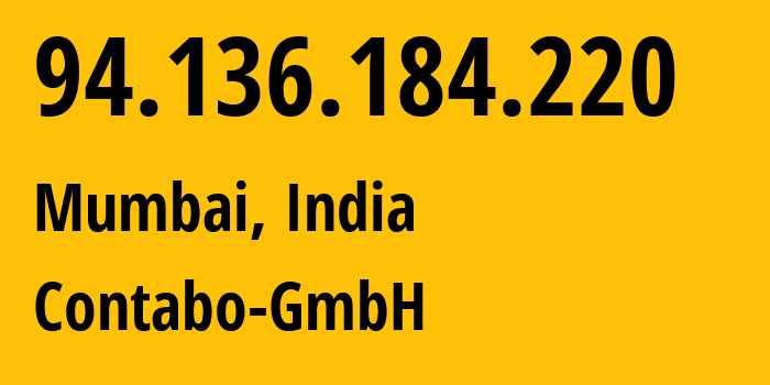 IP address 94.136.184.220 (Mumbai, Maharashtra, India) get location, coordinates on map, ISP provider AS141995 Contabo-GmbH // who is provider of ip address 94.136.184.220, whose IP address