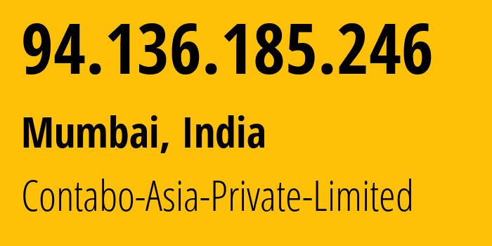 IP address 94.136.185.246 (Mumbai, Maharashtra, India) get location, coordinates on map, ISP provider AS141995 Contabo-Asia-Private-Limited // who is provider of ip address 94.136.185.246, whose IP address