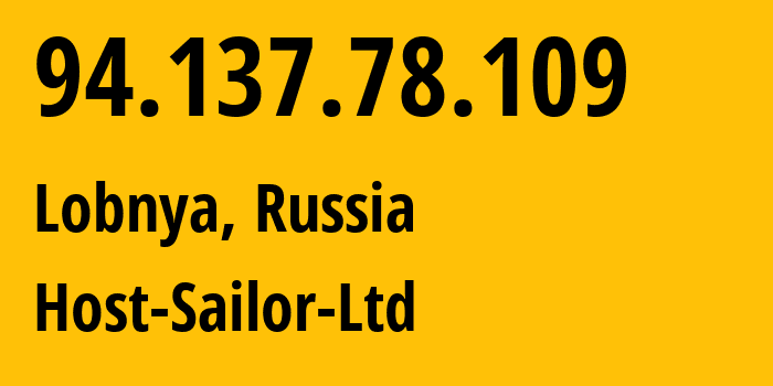 IP-адрес 94.137.78.109 (Лобня, Московская область, Россия) определить местоположение, координаты на карте, ISP провайдер AS60117 Host-Sailor-Ltd // кто провайдер айпи-адреса 94.137.78.109