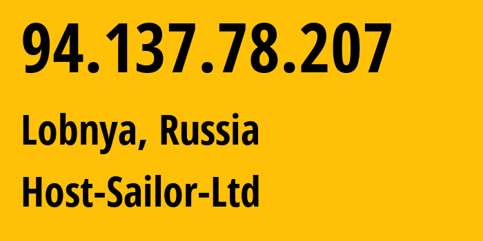 IP-адрес 94.137.78.207 (Лобня, Московская область, Россия) определить местоположение, координаты на карте, ISP провайдер AS60117 Host-Sailor-Ltd // кто провайдер айпи-адреса 94.137.78.207