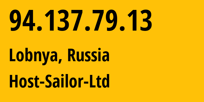 IP-адрес 94.137.79.13 (Лобня, Московская область, Россия) определить местоположение, координаты на карте, ISP провайдер AS60117 Host-Sailor-Ltd // кто провайдер айпи-адреса 94.137.79.13