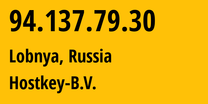 IP-адрес 94.137.79.30 (Лобня, Московская область, Россия) определить местоположение, координаты на карте, ISP провайдер AS57043 Hostkey-B.V. // кто провайдер айпи-адреса 94.137.79.30