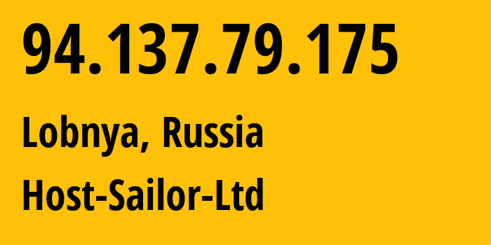 IP-адрес 94.137.79.175 (Лобня, Московская область, Россия) определить местоположение, координаты на карте, ISP провайдер AS60117 Host-Sailor-Ltd // кто провайдер айпи-адреса 94.137.79.175