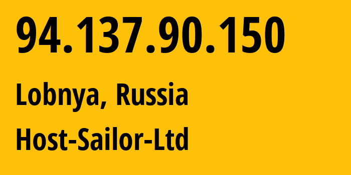 IP address 94.137.90.150 (Lobnya, Moscow Oblast, Russia) get location, coordinates on map, ISP provider AS60117 Host-Sailor-Ltd // who is provider of ip address 94.137.90.150, whose IP address