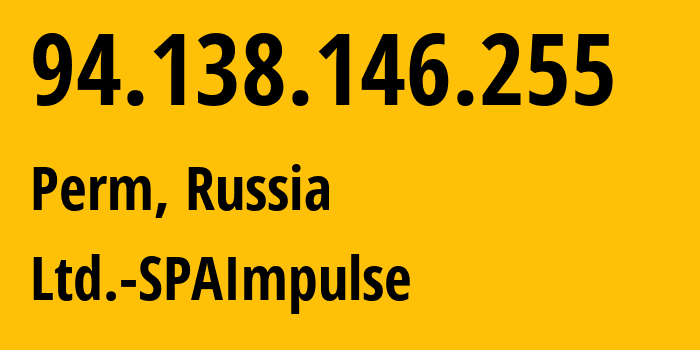 IP address 94.138.146.255 (Perm, Perm Krai, Russia) get location, coordinates on map, ISP provider AS41034 Ltd.-SPAImpulse // who is provider of ip address 94.138.146.255, whose IP address