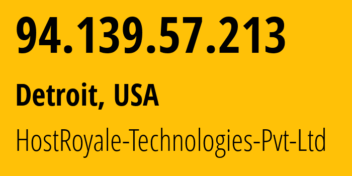 IP address 94.139.57.213 (Detroit, Michigan, USA) get location, coordinates on map, ISP provider AS207990 HostRoyale-Technologies-Pvt-Ltd // who is provider of ip address 94.139.57.213, whose IP address