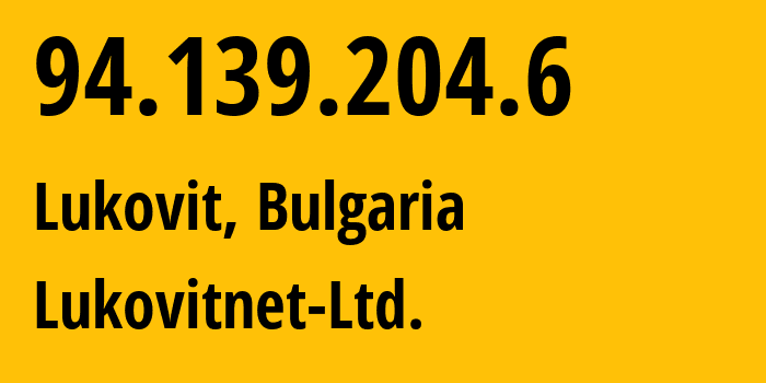 IP-адрес 94.139.204.6 (Lukovit, Lovech, Болгария) определить местоположение, координаты на карте, ISP провайдер AS48747 Lukovitnet-Ltd. // кто провайдер айпи-адреса 94.139.204.6