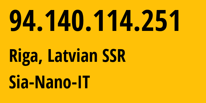 IP-адрес 94.140.114.251 (Рига, Рига, Латвийская ССР) определить местоположение, координаты на карте, ISP провайдер AS43513 Sia-Nano-IT // кто провайдер айпи-адреса 94.140.114.251