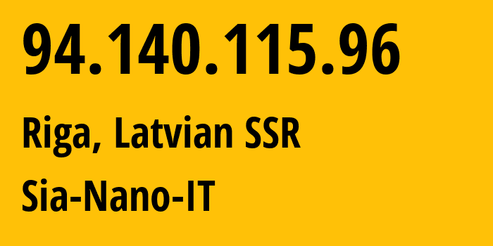 IP address 94.140.115.96 (Riga, Rīga, Latvian SSR) get location, coordinates on map, ISP provider AS43513 Sia-Nano-IT // who is provider of ip address 94.140.115.96, whose IP address