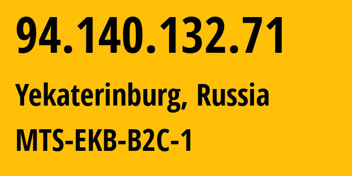 IP address 94.140.132.71 (Yekaterinburg, Sverdlovsk Oblast, Russia) get location, coordinates on map, ISP provider AS8359 MTS-EKB-B2C-1 // who is provider of ip address 94.140.132.71, whose IP address