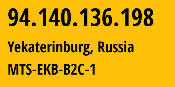 IP address 94.140.136.198 (Yekaterinburg, Sverdlovsk Oblast, Russia) get location, coordinates on map, ISP provider AS8359 MTS-EKB-B2C-1 // who is provider of ip address 94.140.136.198, whose IP address