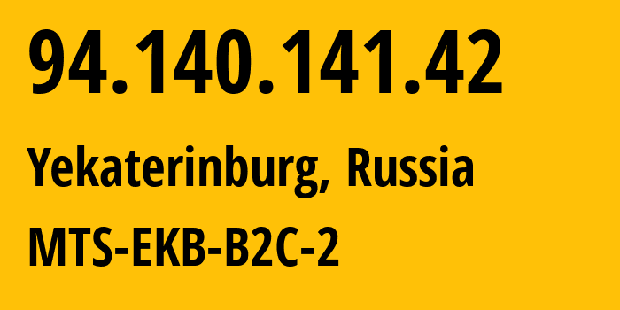 IP address 94.140.141.42 (Yekaterinburg, Sverdlovsk Oblast, Russia) get location, coordinates on map, ISP provider AS8359 MTS-EKB-B2C-2 // who is provider of ip address 94.140.141.42, whose IP address